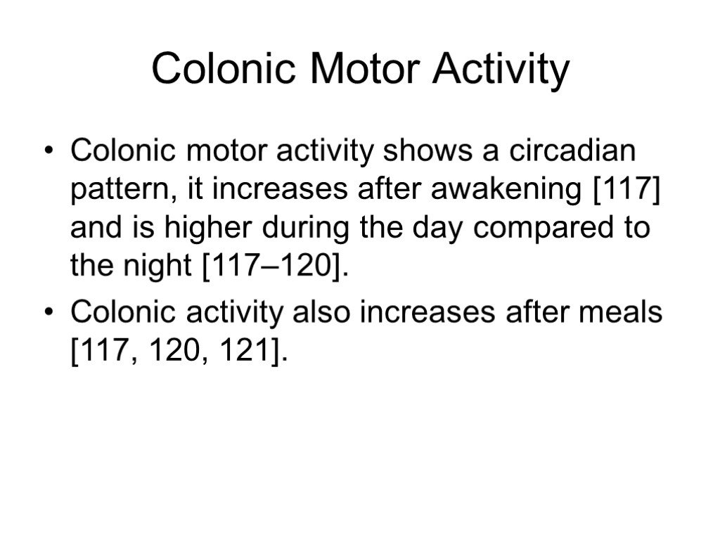 Colonic Motor Activity Colonic motor activity shows a circadian pattern, it increases after awakening
